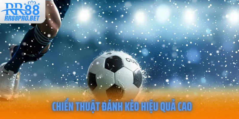 Chiến thuật đánh kèo hiệu quả cao