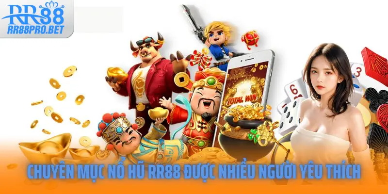 Chuyên mục nổ hũ RR88 được nhiều người yêu thích