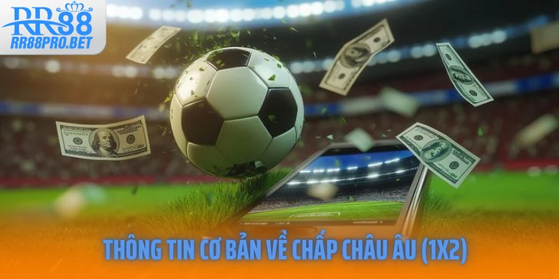 Thông tin cơ bản về chấp châu Âu (1X2)